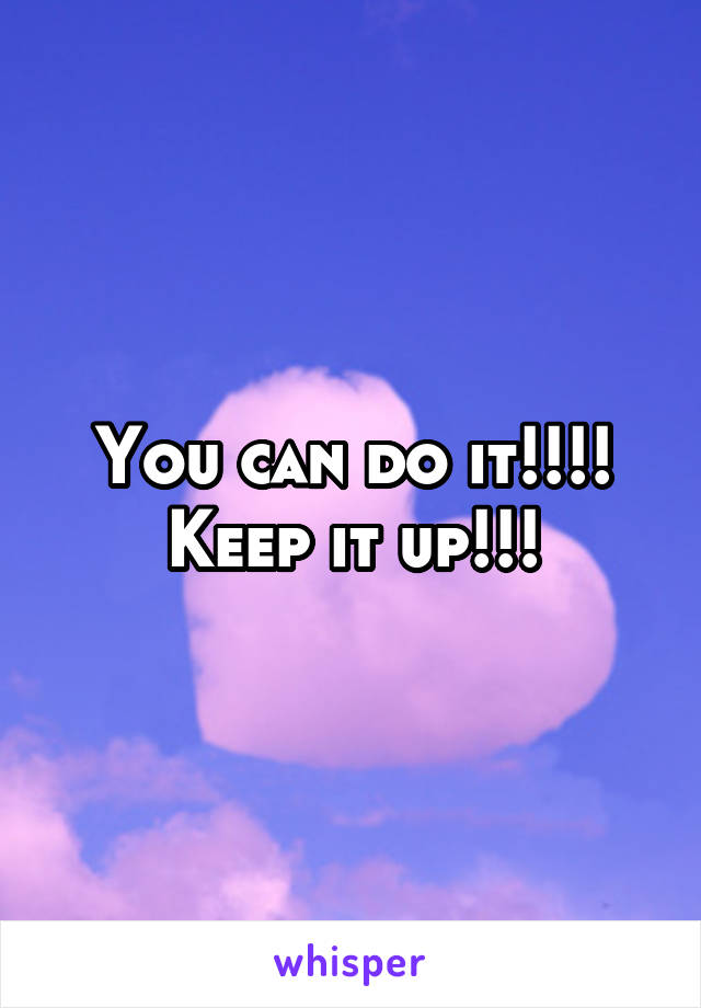 You can do it!!!! Keep it up!!!