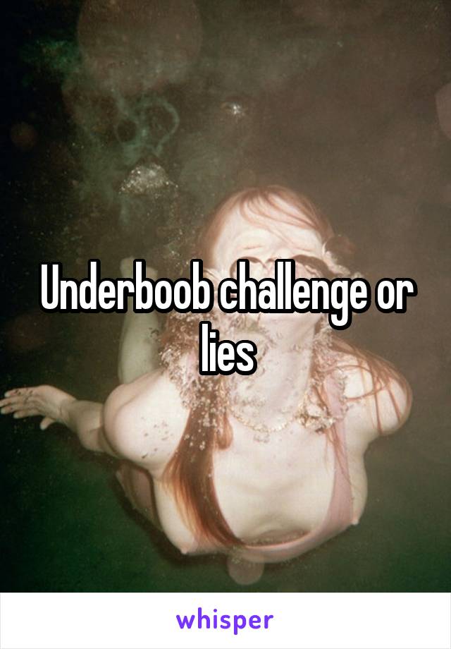Underboob challenge or lies