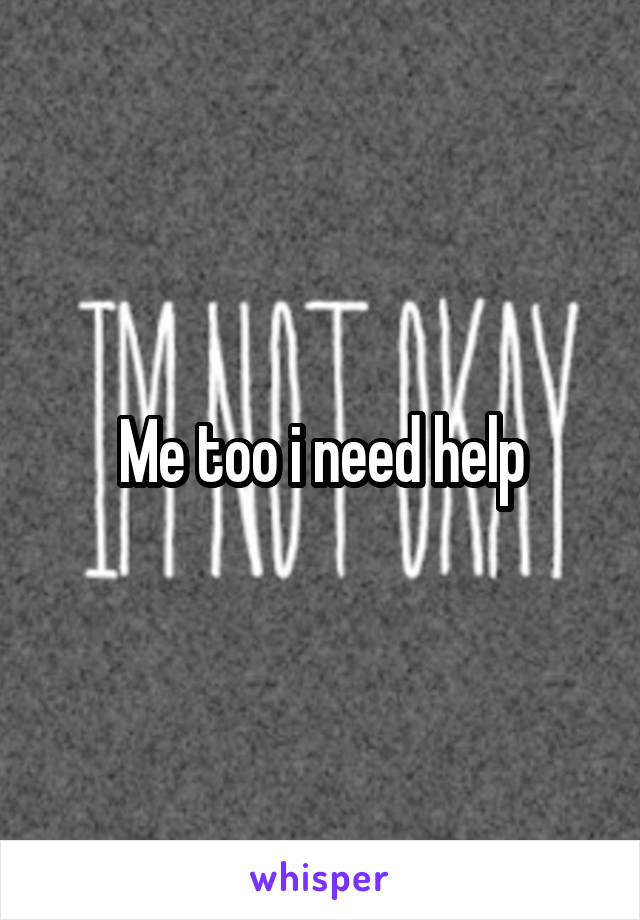 Me too i need help