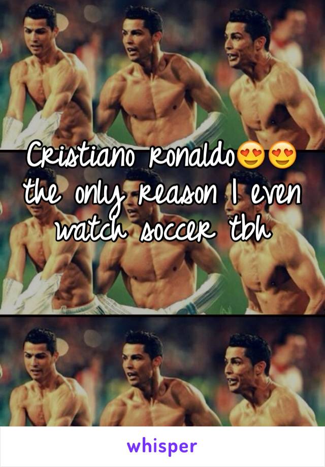 Cristiano ronaldo😍😍
the only reason I even watch soccer tbh
