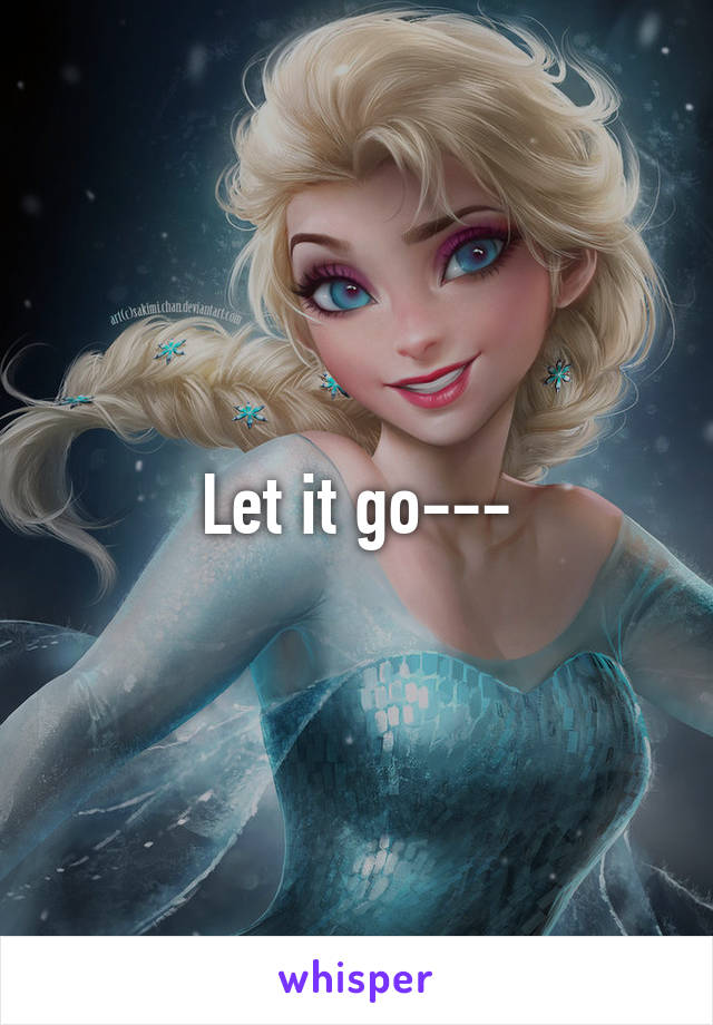 Let it go---