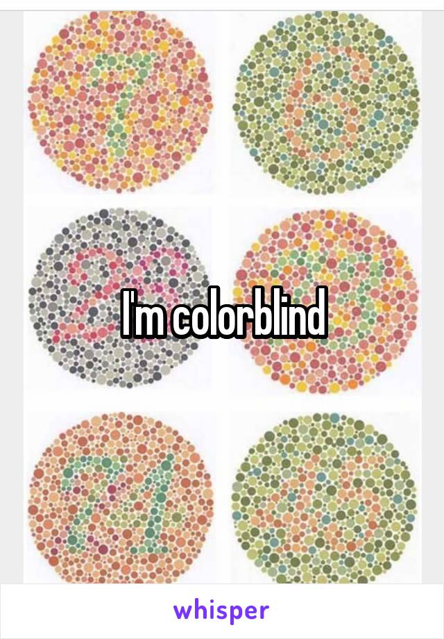 I'm colorblind