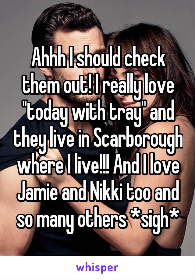 Ahhh I should check them out! I really love "today with tray" and they live in Scarborough where I live!!! And I love Jamie and Nikki too and so many others *sigh*