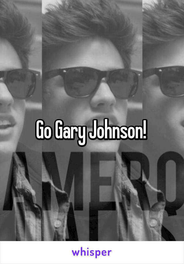 Go Gary Johnson! 