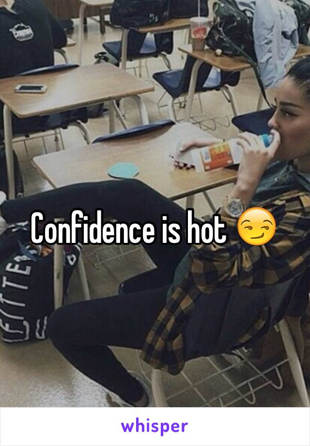 Confidence is hot 😏