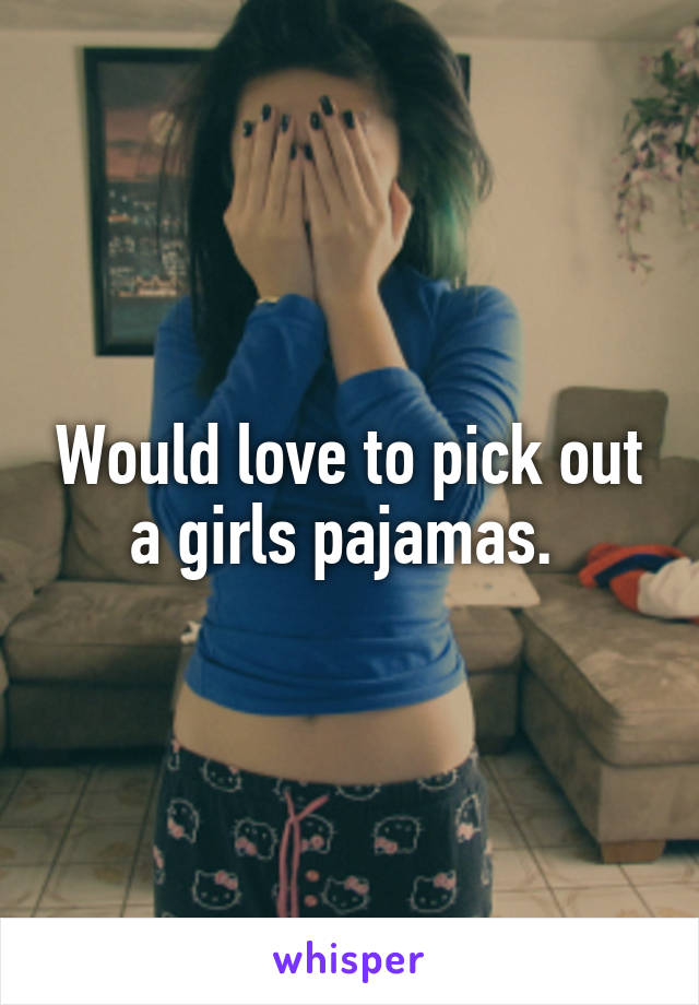 Would love to pick out a girls pajamas. 