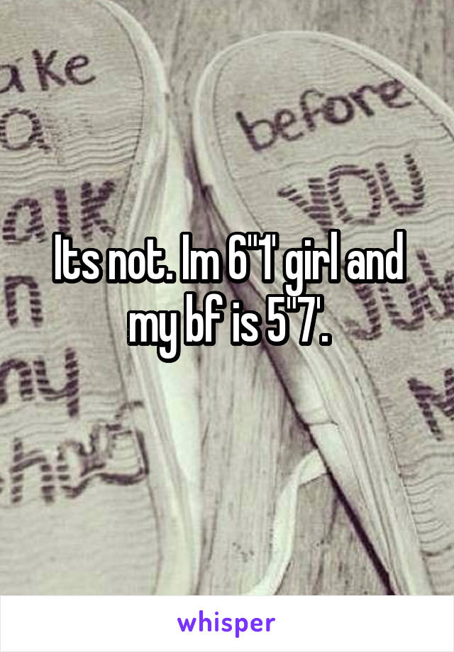 Its not. Im 6"1' girl and my bf is 5"7'.
