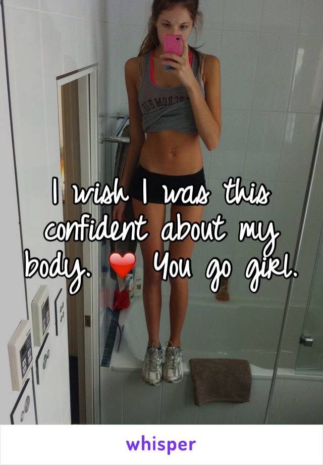 I wish I was this confident about my body. ❤️ You go girl. 