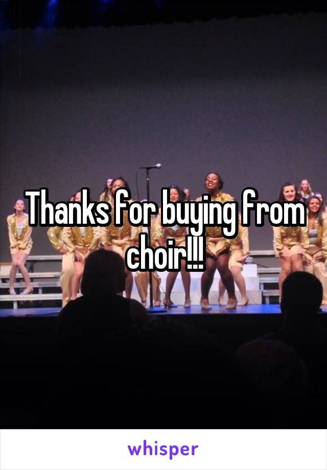 Thanks for buying from choir!!!