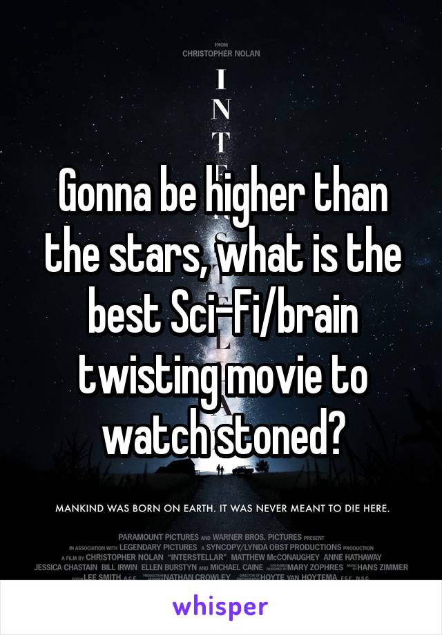 Gonna be higher than the stars, what is the best Sci-Fi/brain twisting movie to watch stoned?