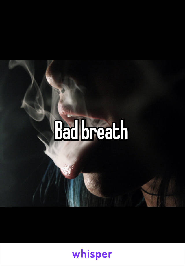 Bad breath 