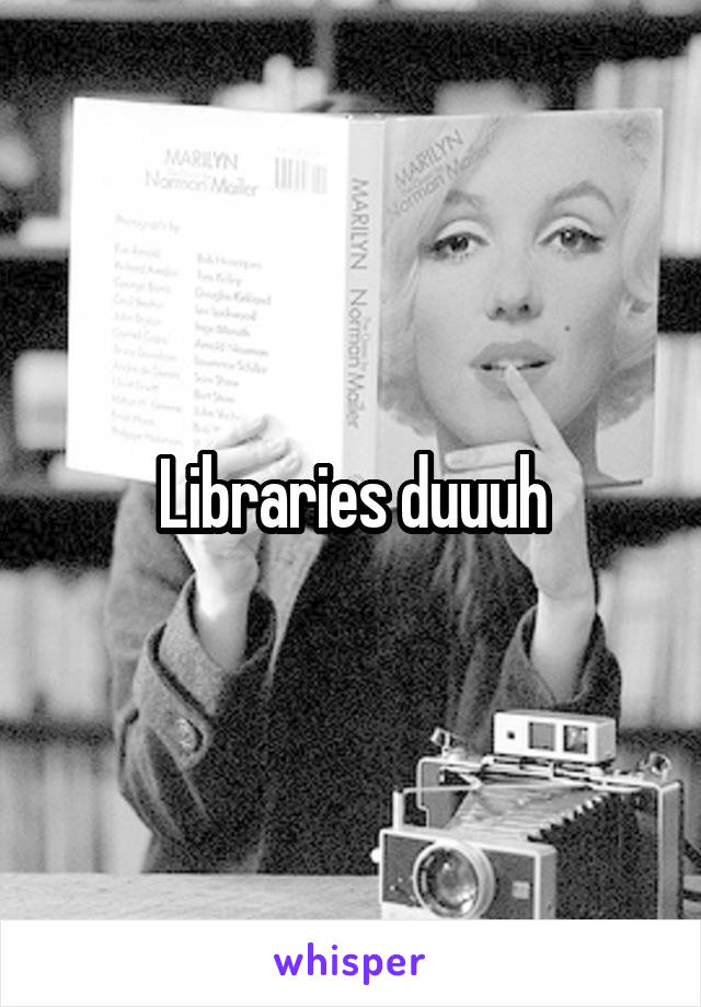 Libraries duuuh