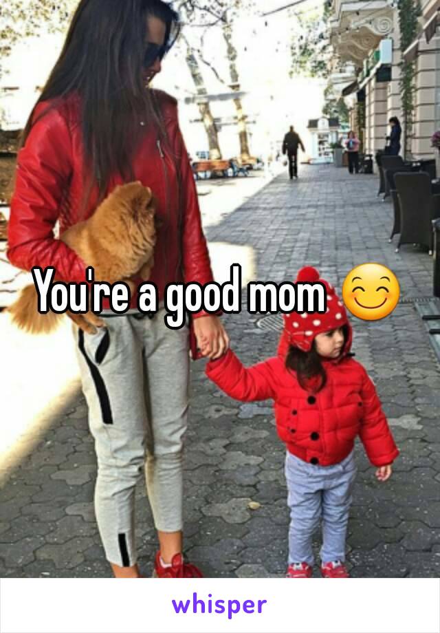 You're a good mom 😊