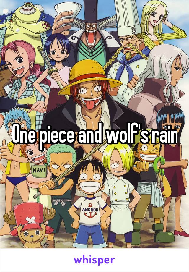 One piece and wolf's rain