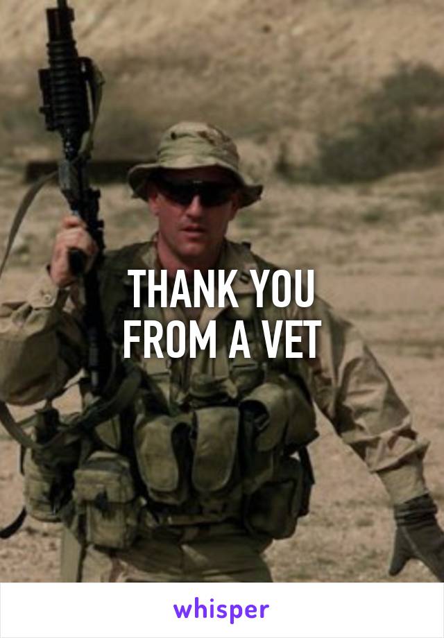 THANK YOU
FROM A VET