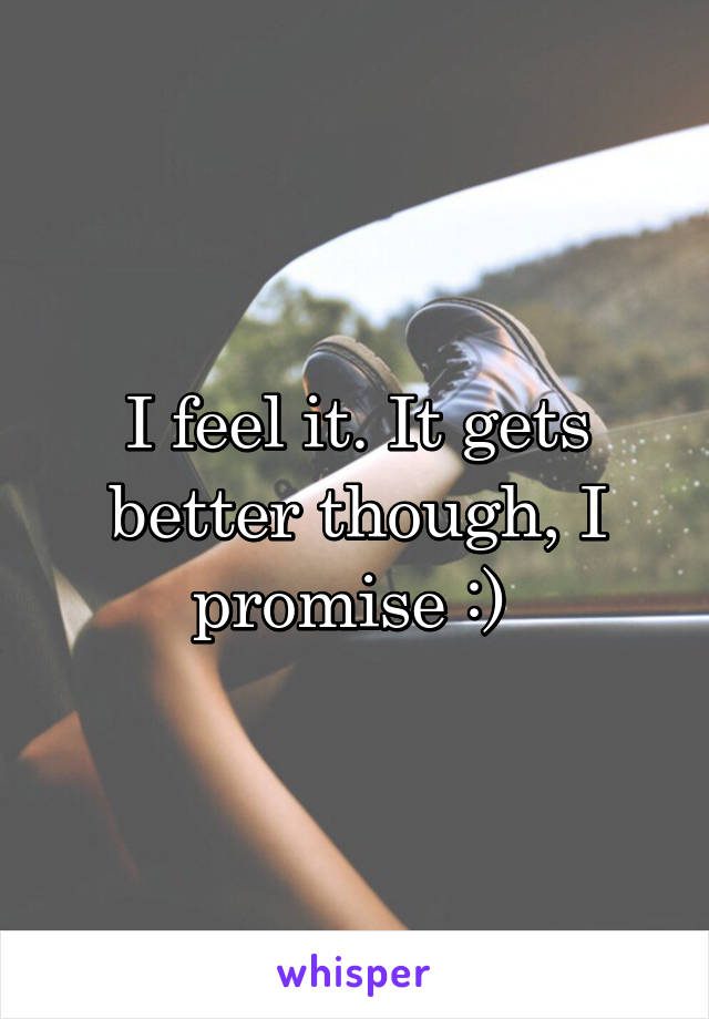 I feel it. It gets better though, I promise :) 