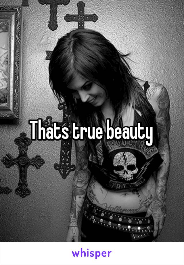 Thats true beauty 