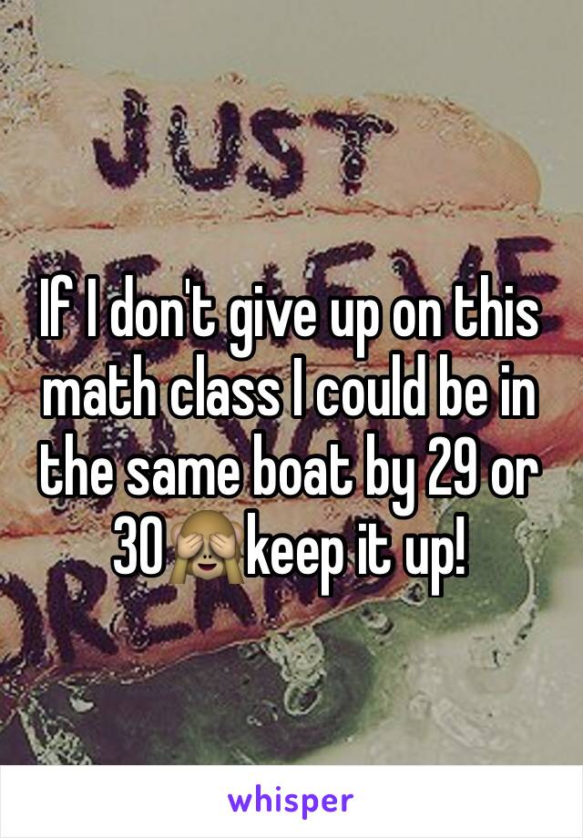 If I don't give up on this math class I could be in the same boat by 29 or 30🙈keep it up! 