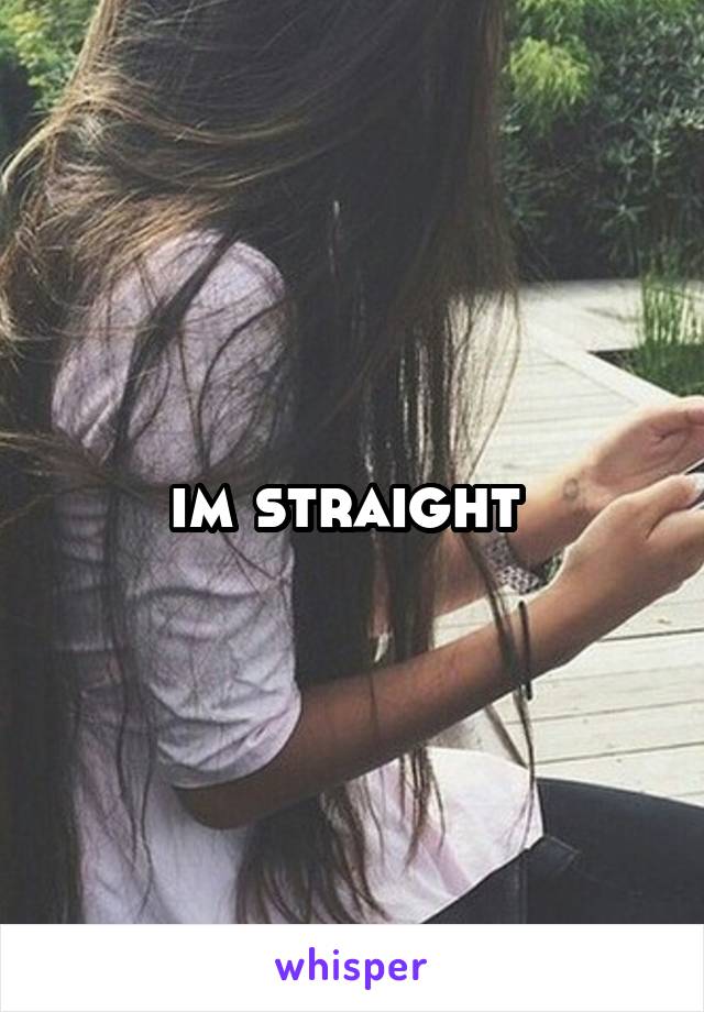 im straight 