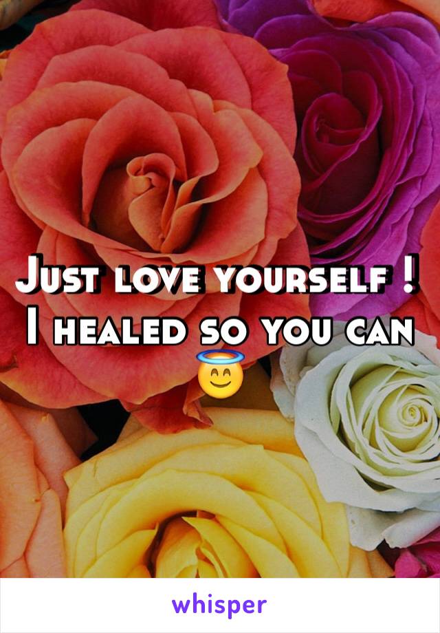 Just love yourself ! I healed so you can 😇