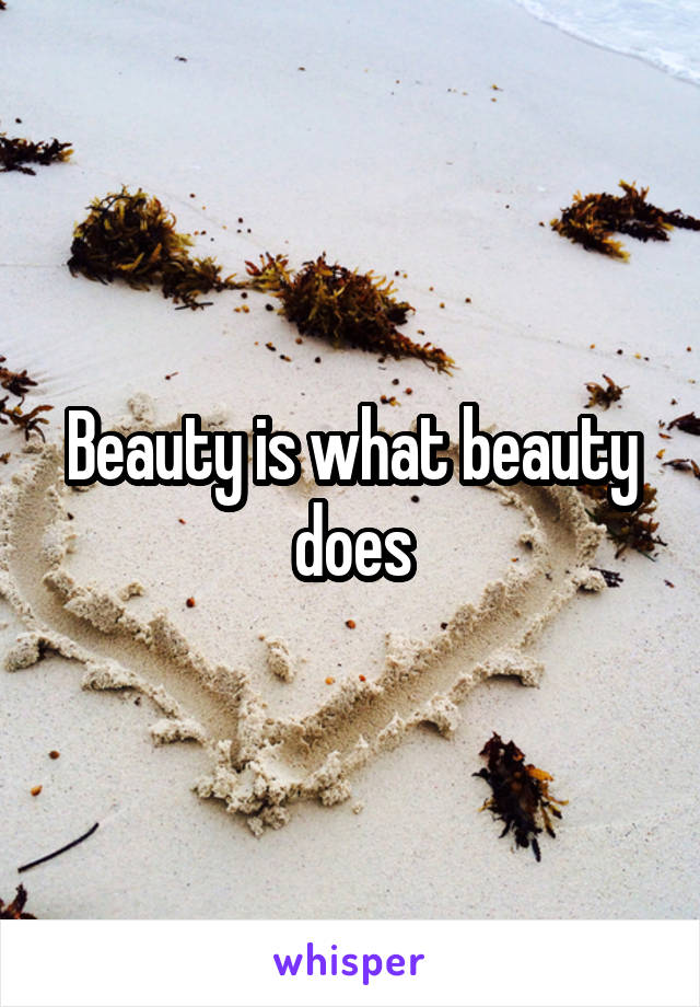 Beauty is what beauty does