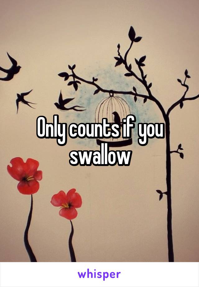 Only counts if you swallow