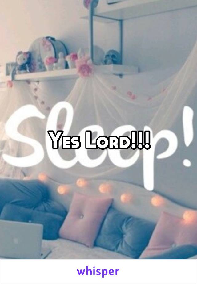 Yes Lord!!!