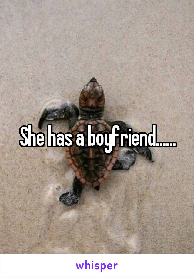 She has a boyfriend......