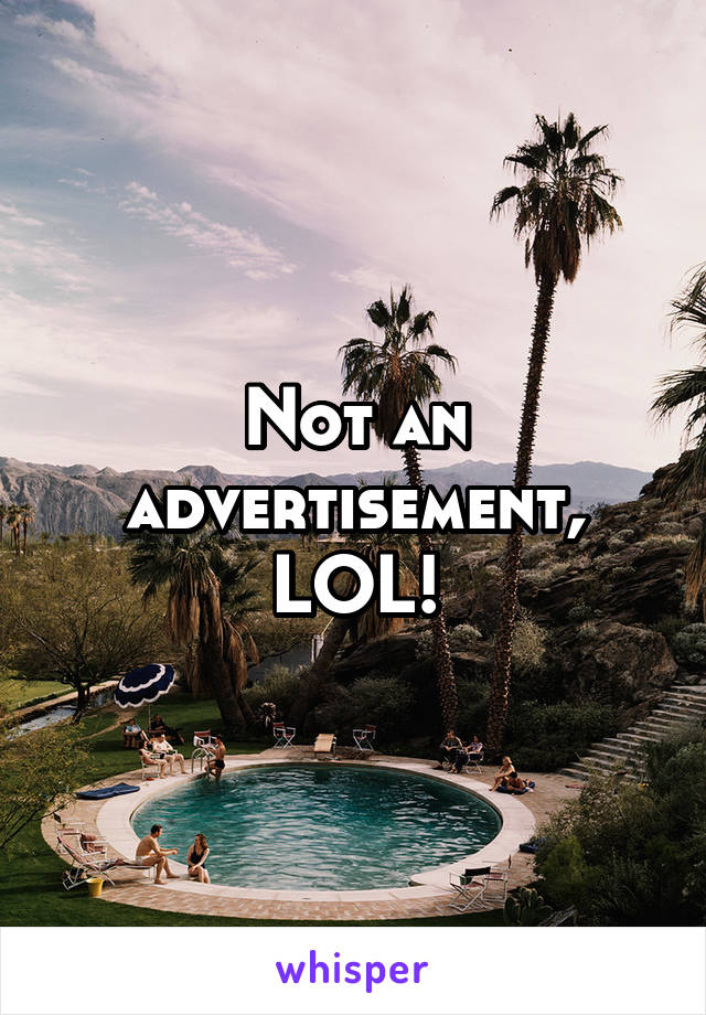 Not an advertisement, LOL!