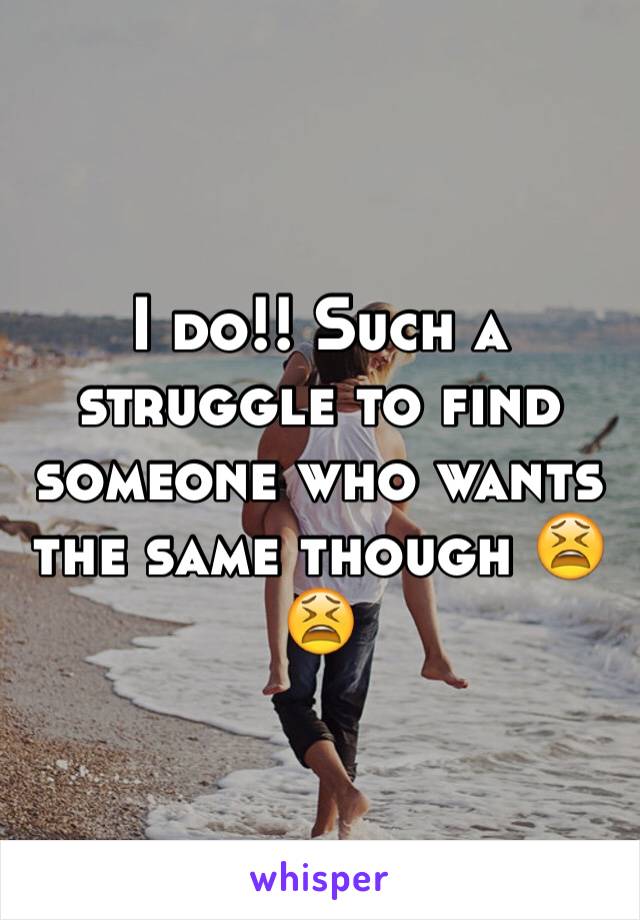 I do!! Such a struggle to find someone who wants the same though 😫😫