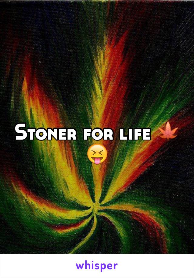 Stoner for life 🍁😝