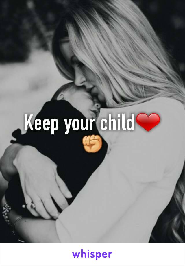 Keep your child❤✊