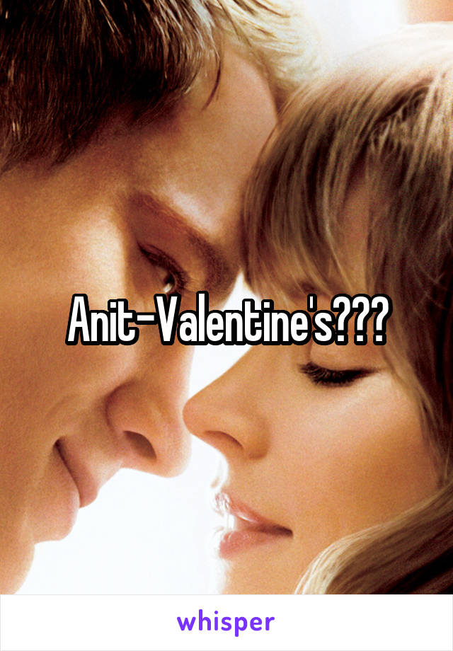 Anit-Valentine's???