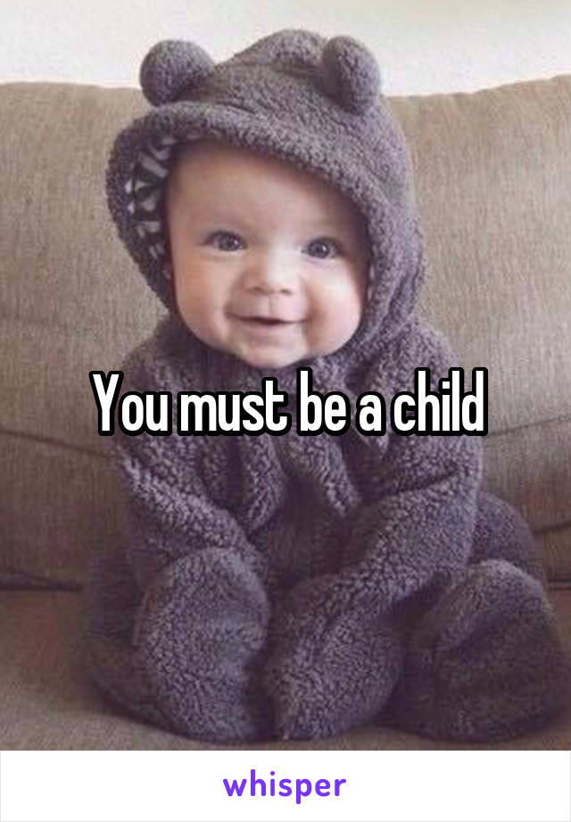 You must be a child