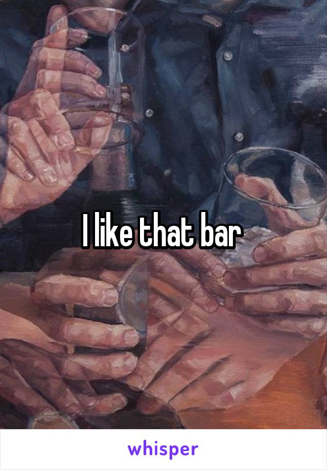 I like that bar 