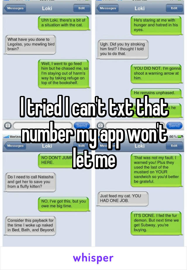 I tried I can't txt that number my app won't let me