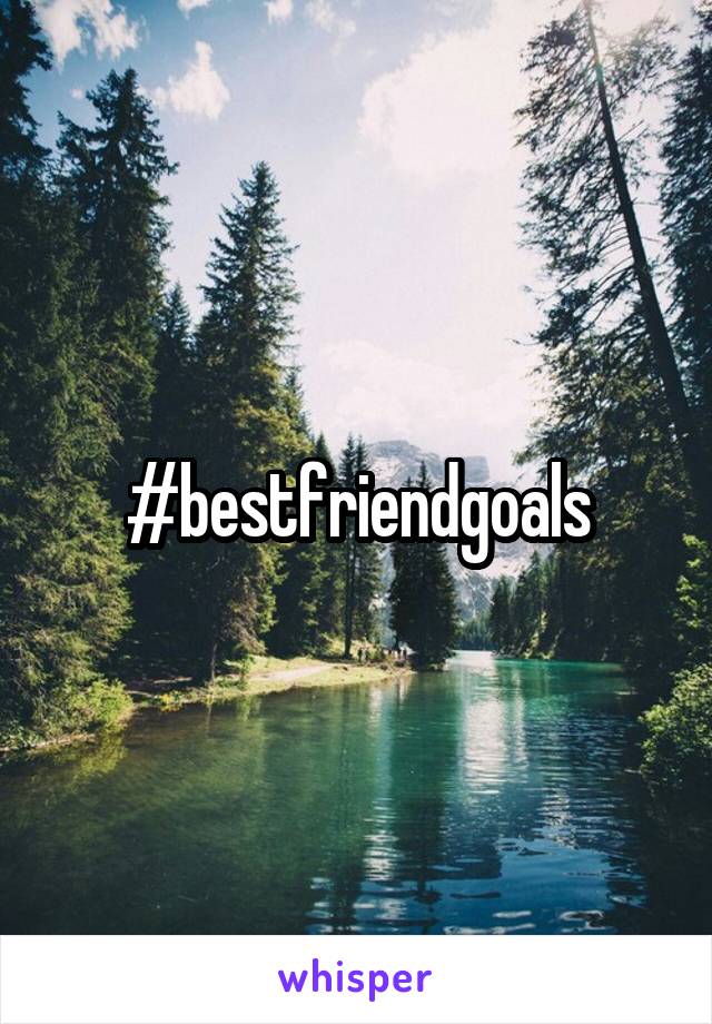 #bestfriendgoals