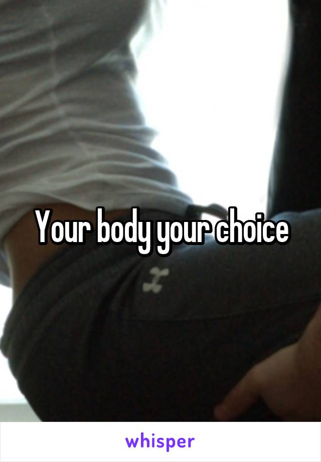 Your body your choice