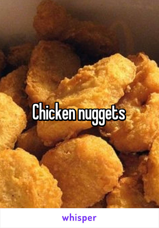 Chicken nuggets 