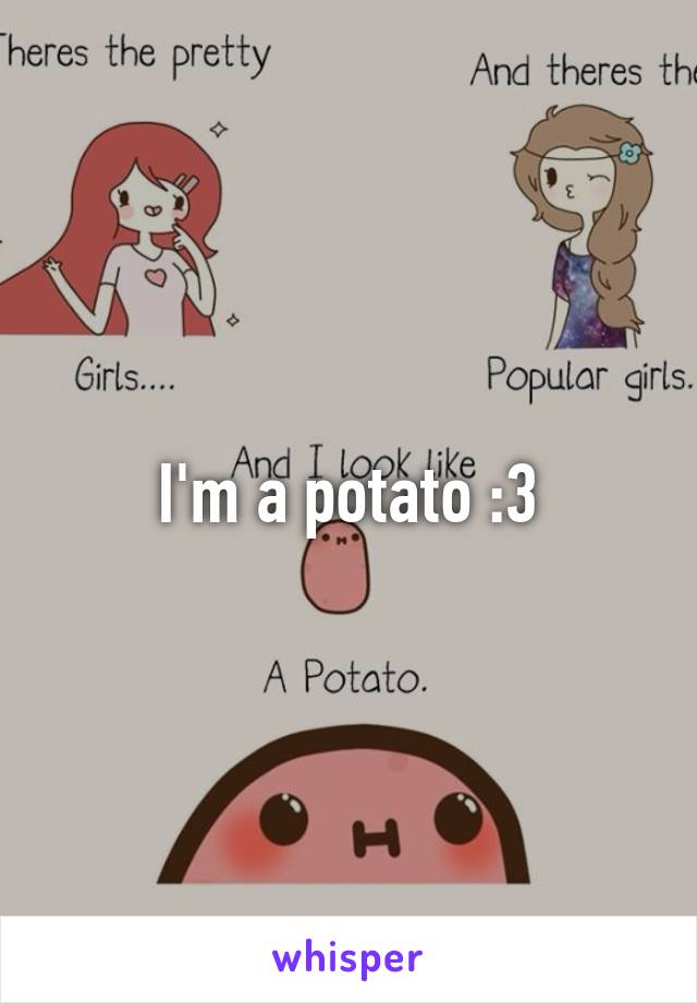 I'm a potato :3