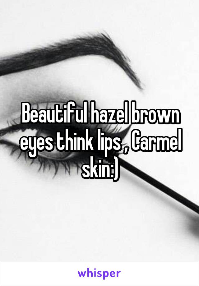 Beautiful hazel brown eyes think lips , Carmel skin:)