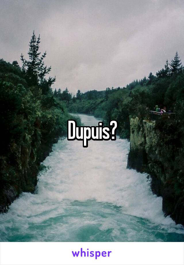 Dupuis?