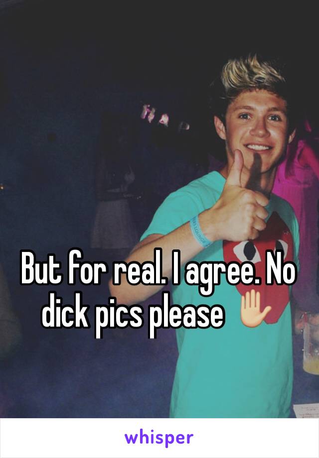 But for real. I agree. No dick pics please ✋🏼