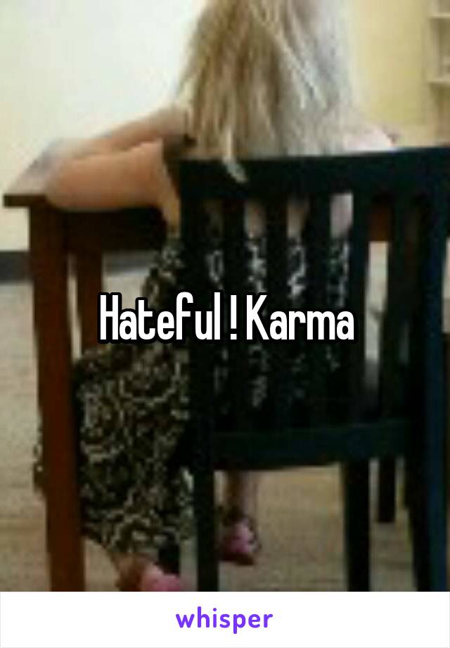 Hateful ! Karma