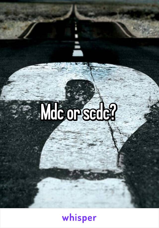 Mdc or scdc? 