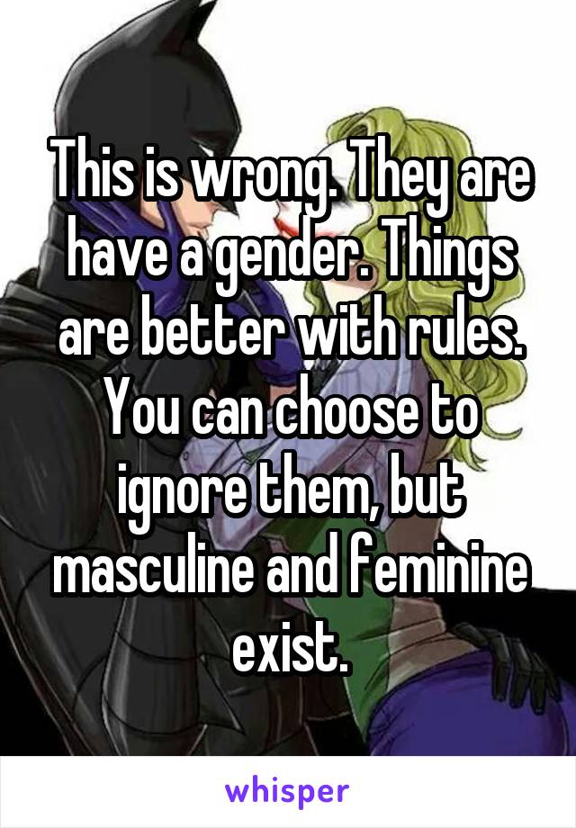 This is wrong. They are have a gender. Things are better with rules.
You can choose to ignore them, but masculine and feminine exist.