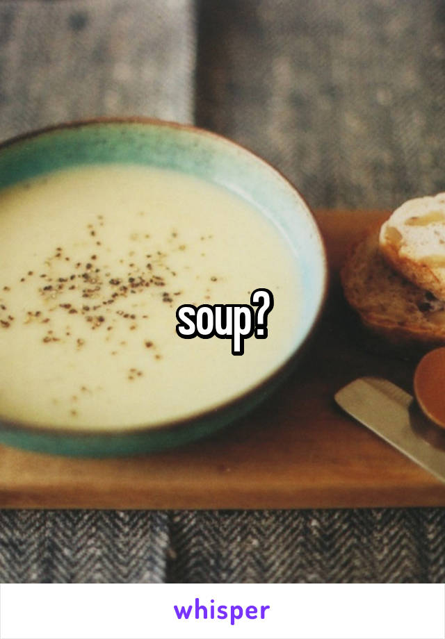 soup?