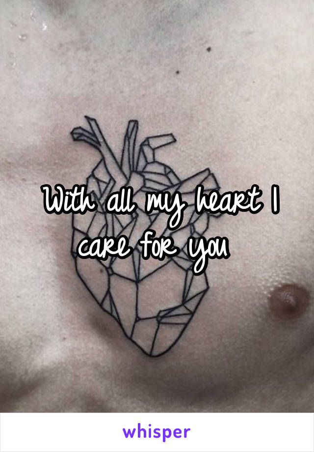 With all my heart I care for you 