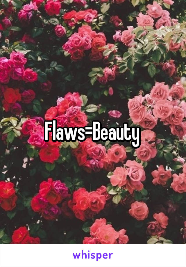 Flaws=Beauty 