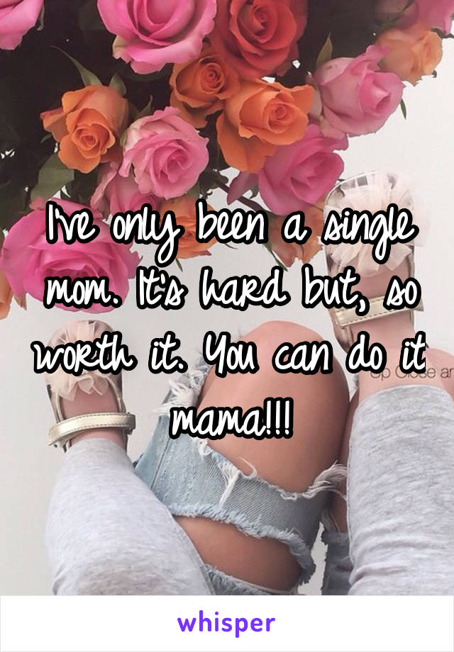 I've only been a single mom. It's hard but, so worth it. You can do it mama!!!